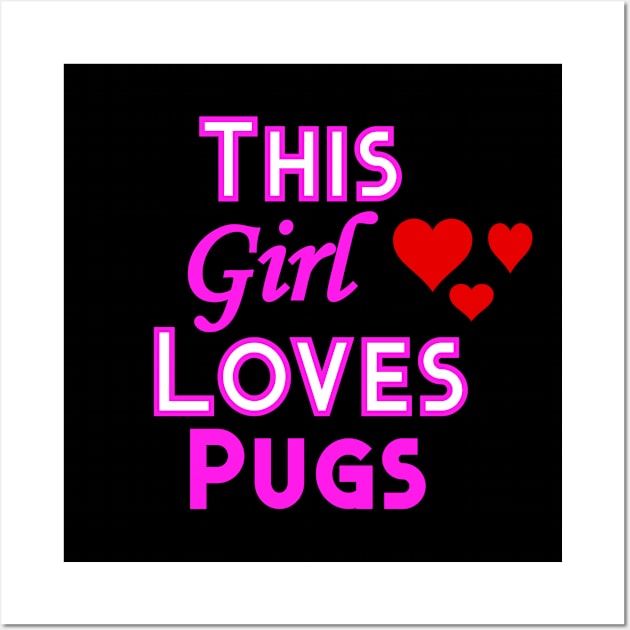 This Girl Loves Pugs Wall Art by YouthfulGeezer